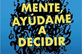 Mente, ayúdame a decidir